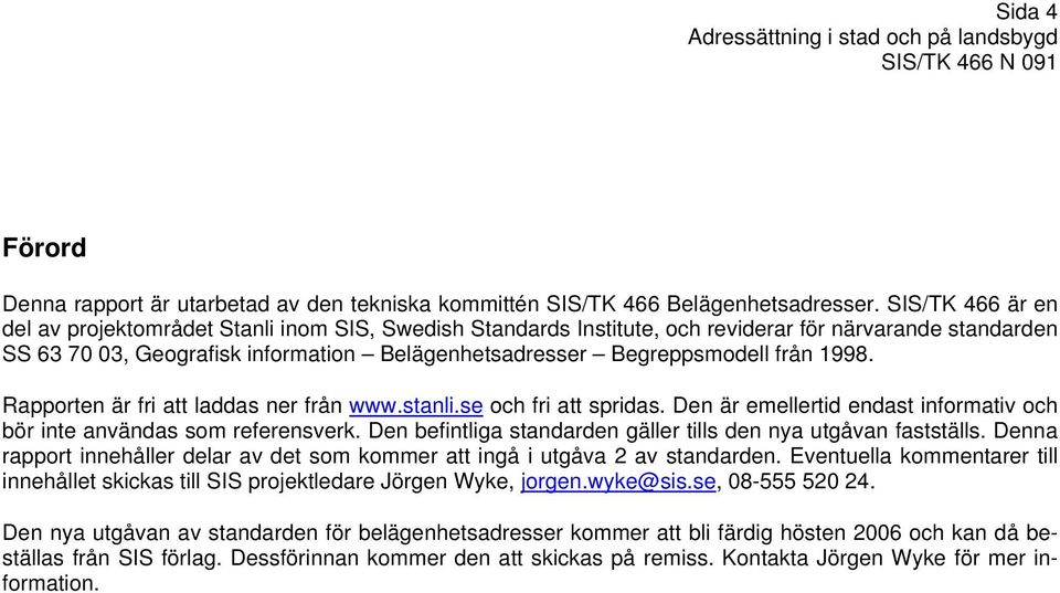 från 1998. Rapporten är fri att laddas ner från www.stanli.se och fri att spridas. Den är emellertid endast informativ och bör inte användas som referensverk.