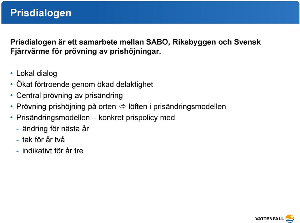 Lokal dialog Ökat förtroende genom ökad delaktighet Central prövning av prisändring Prövning