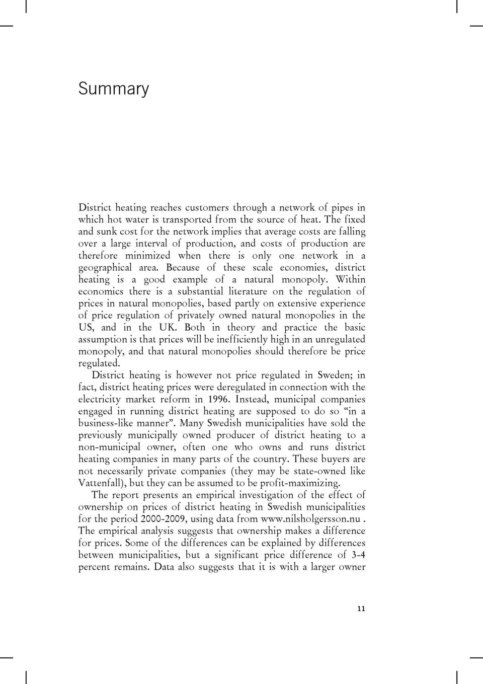 geographical area. Because of these scale economies, district heating is a good example of a natural monopoly.