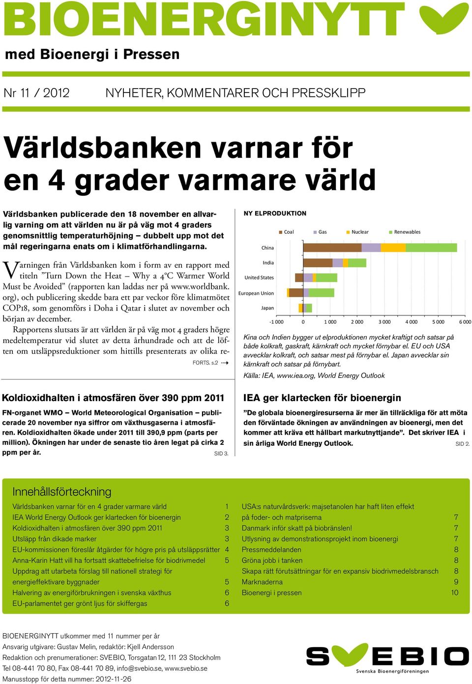 Varningen från Världsbanken kom i form av en rapport med titeln Turn Down the Heat Why a 4 C Warmer World Must be Avoided (rapporten kan laddas ner på www.worldbank.