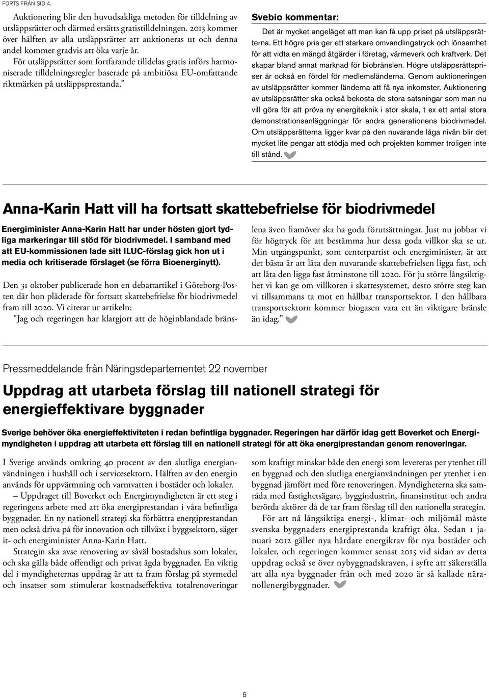 För utsläppsrätter som fortfarande tilldelas gratis införs harmoniserade tilldelningsregler baserade på ambitiösa EU-omfattande riktmärken på utsläppsprestanda.