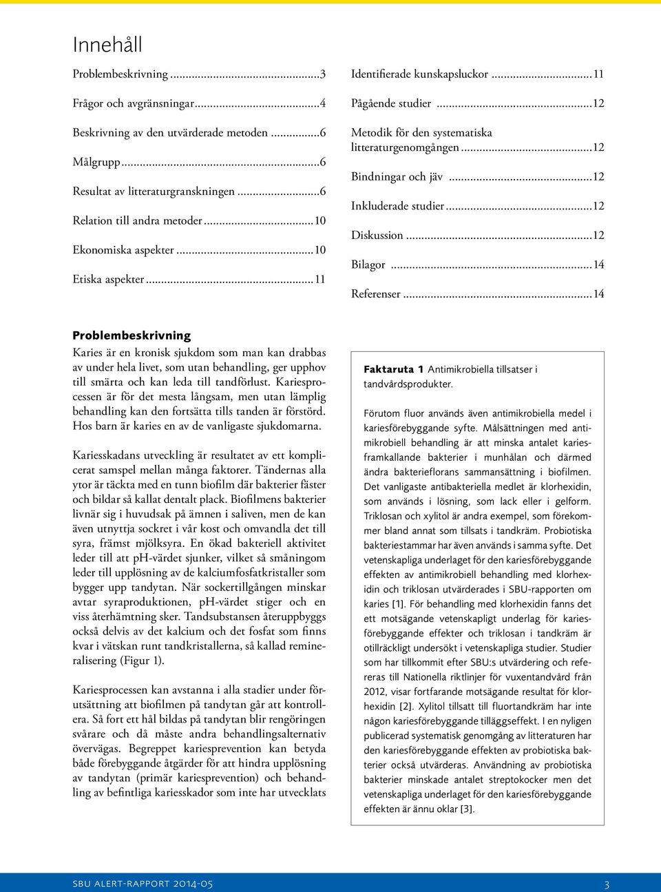 ..12 Inkluderade studier...12 Diskussion...12 Bilagor...14 Referenser.