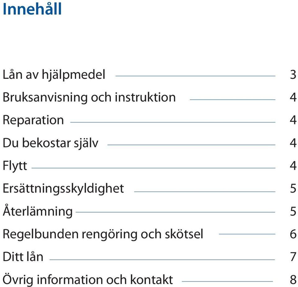 Ersättningsskyldighet 5 Återlämning 5 Regelbunden