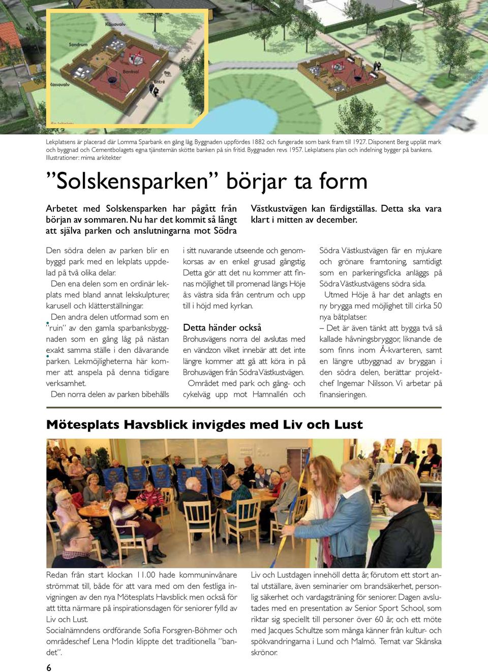 Illustrationer: mima arkitekter Solskensparken börjar ta form Arbetet med Solskensparken har pågått från början av sommaren.