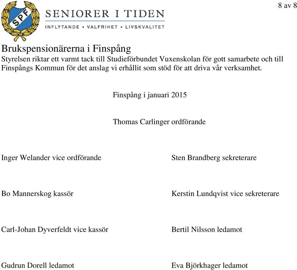 Finspång i januari 2015 Thomas Carlinger ordförande Inger Welander vice ordförande Sten Brandberg sekreterare Bo