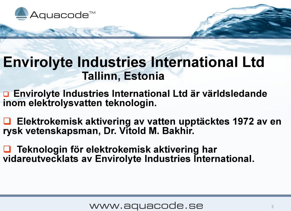 Elektrokemisk aktivering av vatten upptäcktes 1972 av en rysk vetenskapsman, Dr.