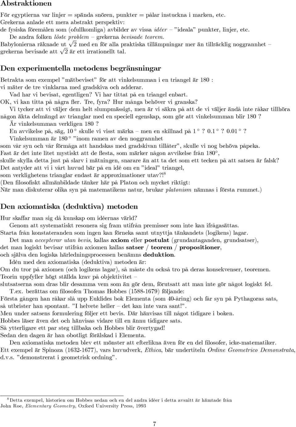 abylonierna räknade ut 2 med en för alla praktiska tillämpningar mer än tillräcklig noggrannhet grekerna bevisade att 2 är ett irrationellt tal.