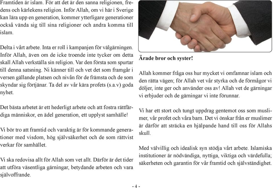 Inta er roll i kampanjen för välgärningen. Inför Allah, även om de icke troende inte tycker om detta skall Allah verkställa sin religion. Var den första som spurtar till denna satsning.