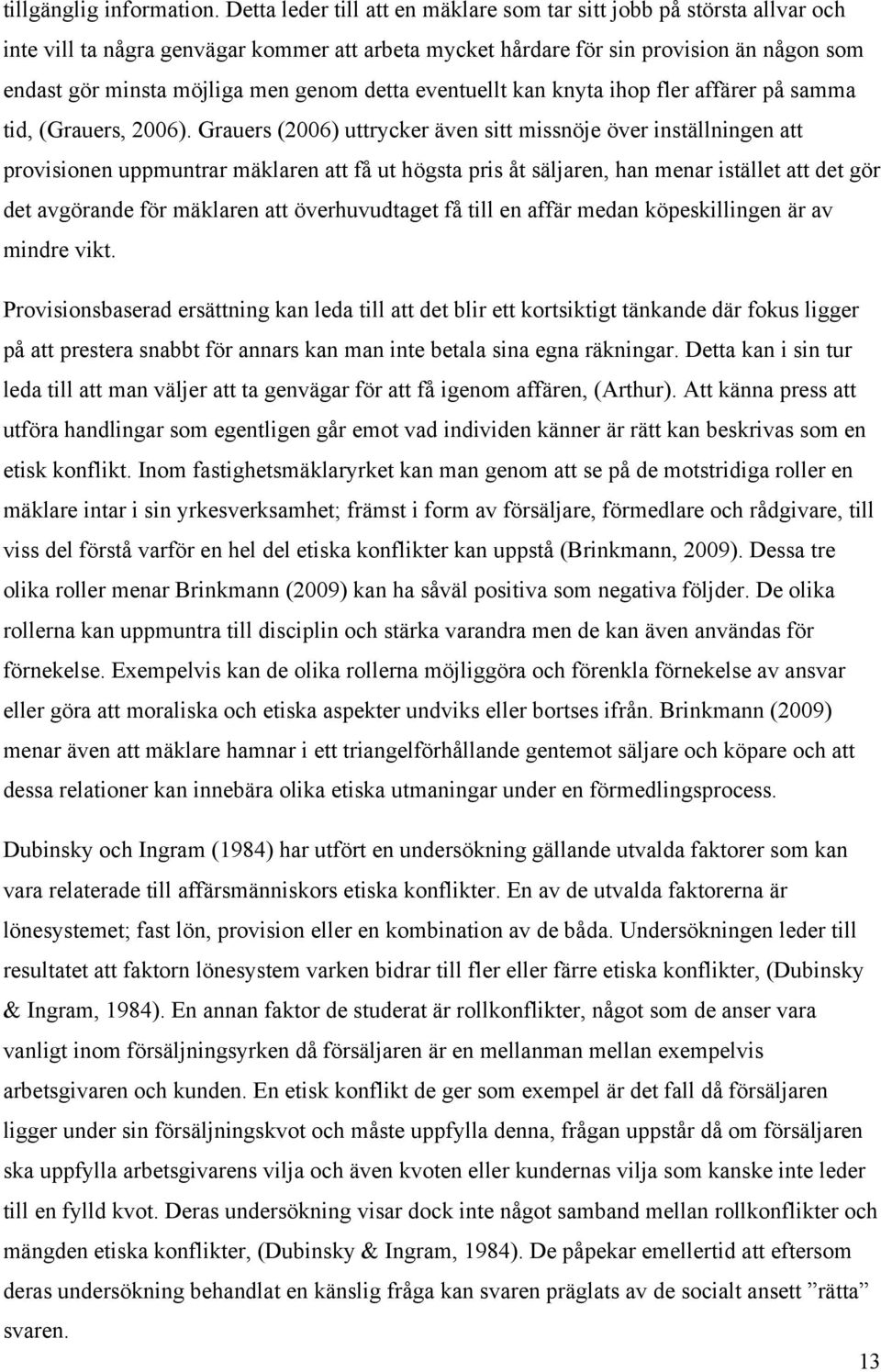 detta eventuellt kan knyta ihop fler affärer på samma tid, (Grauers, 2006).