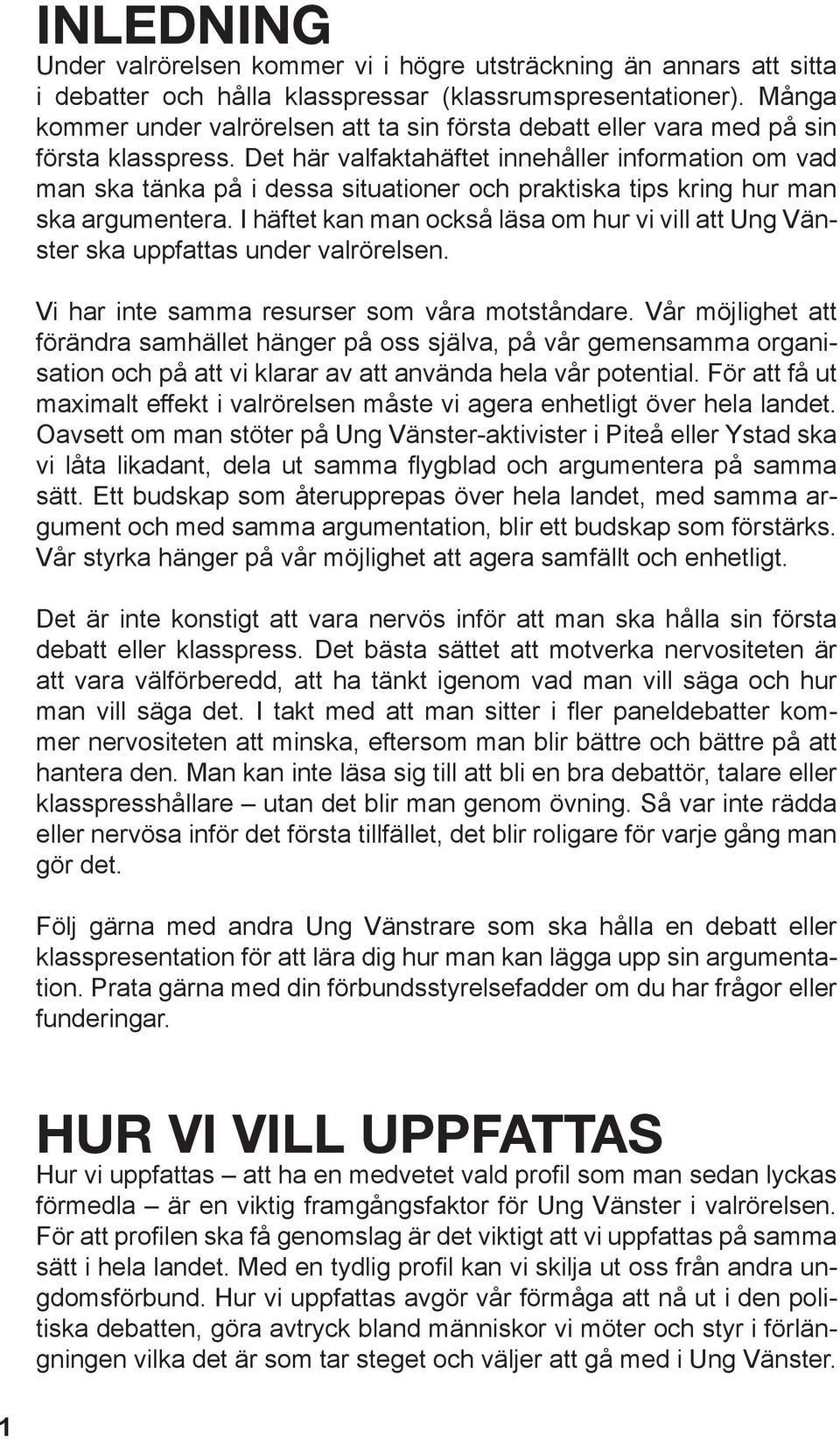 Det här valfaktahäftet innehåller information om vad man ska tänka på i dessa situationer och praktiska tips kring hur man ska argumentera.