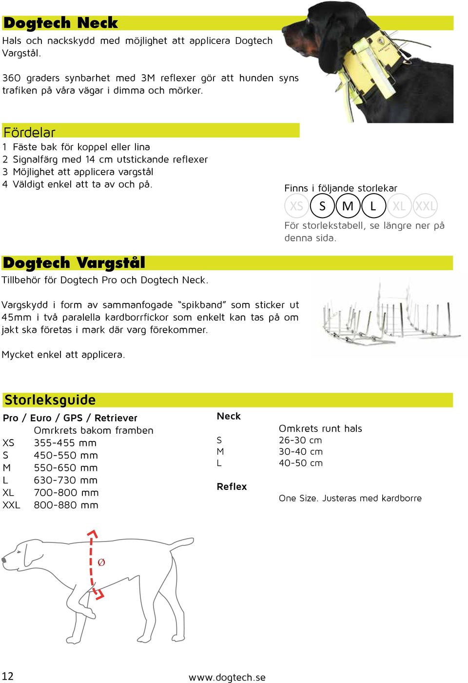 Finns i följande storlekar XS S M L XL XXL För storlekstabell, se längre ner på denna sida. Dogtech Vargstål Tillbehör för Dogtech Pro och Dogtech Neck.