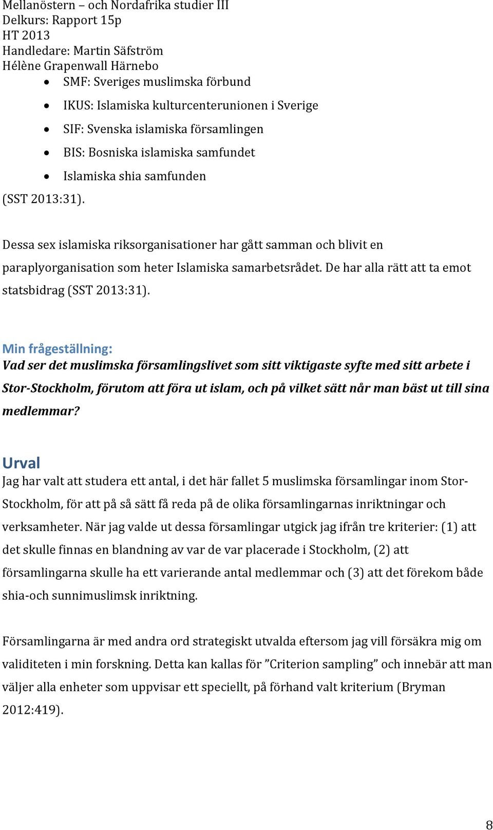 blivit en paraplyorganisation som heter Islamiska samarbetsrådet. De har alla rätt att ta emot statsbidrag (SST 2013:31).