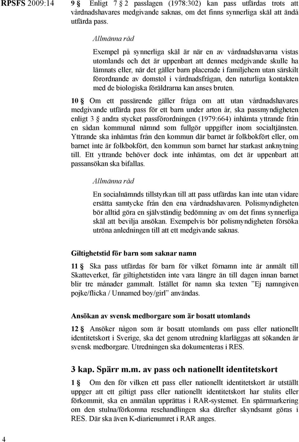 förordnande av domstol i vårdnadsfrågan, den naturliga kontakten med de biologiska föräldrarna kan anses bruten.