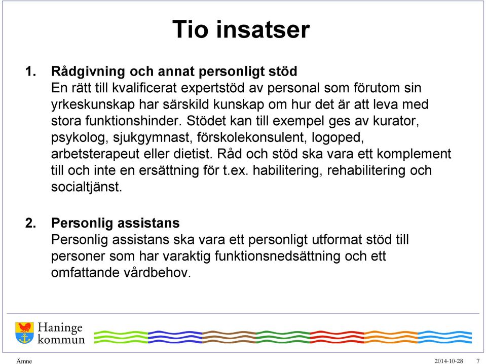 leva med stora funktionshinder. Stödet kan till exempel ges av kurator, psykolog, sjukgymnast, förskolekonsulent, logoped, arbetsterapeut eller dietist.