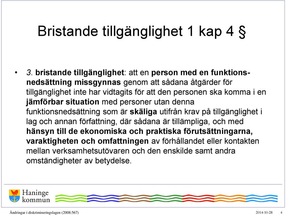 personen ska komma i en jämförbar situation med personer utan denna funktionsnedsättning som är skäliga utifrån krav på tillgänglighet i lag och annan