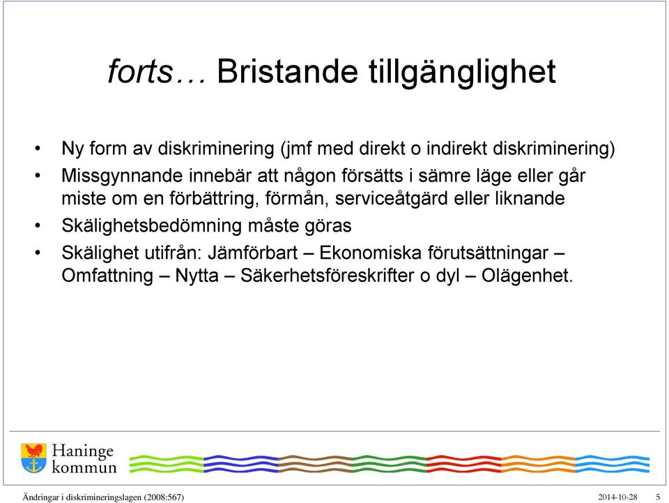 serviceåtgärd eller liknande Skälighetsbedömning måste göras Skälighet utifrån: Jämförbart Ekonomiska