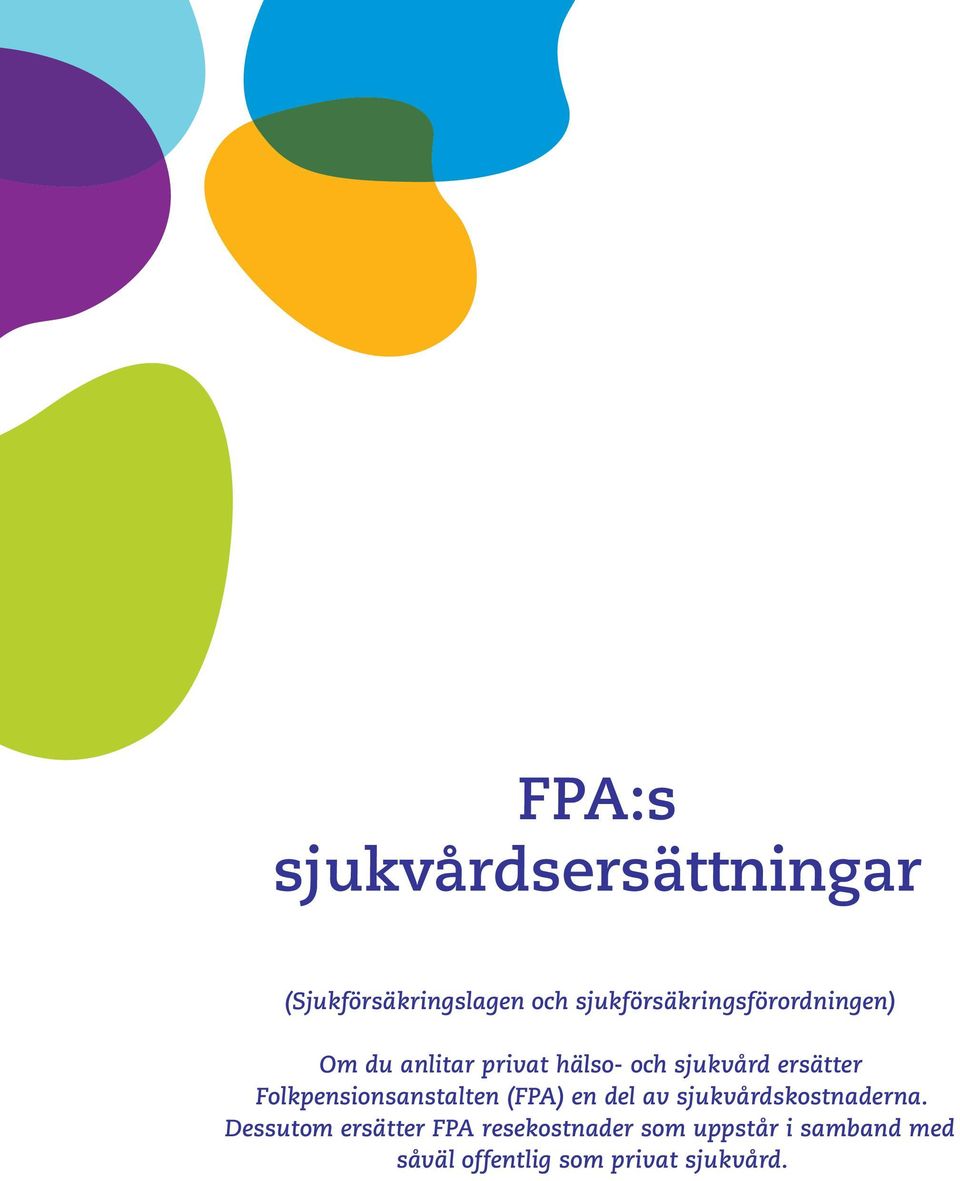 ersätter Folkpensionsanstalten (FPA) en del av sjukvårdskostnaderna.