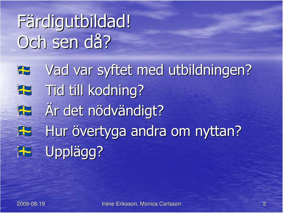 Tid till kodning? Är r det nödvn dvändigt?