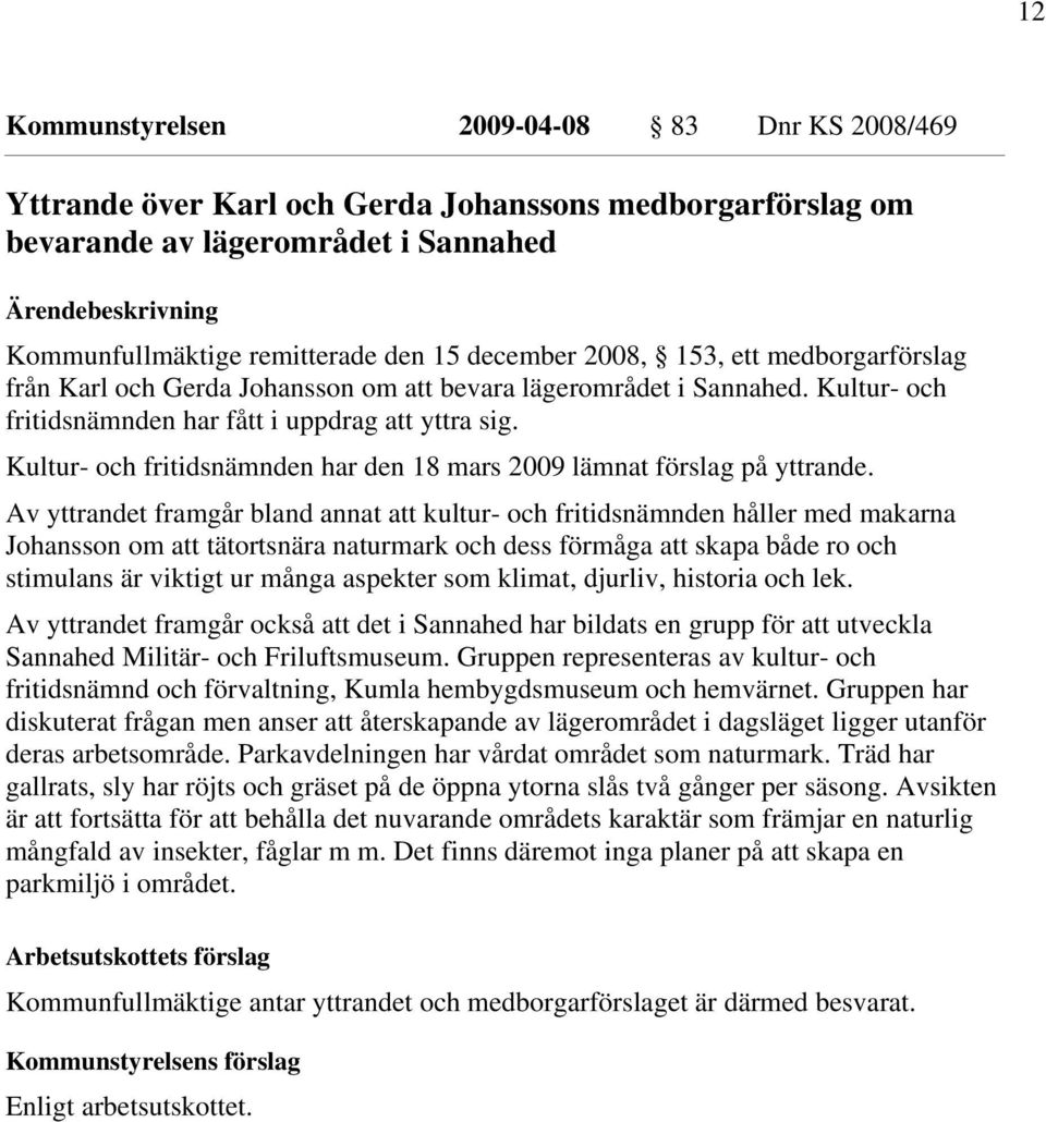 Kultur- och fritidsnämnden har den 18 mars 2009 lämnat förslag på yttrande.