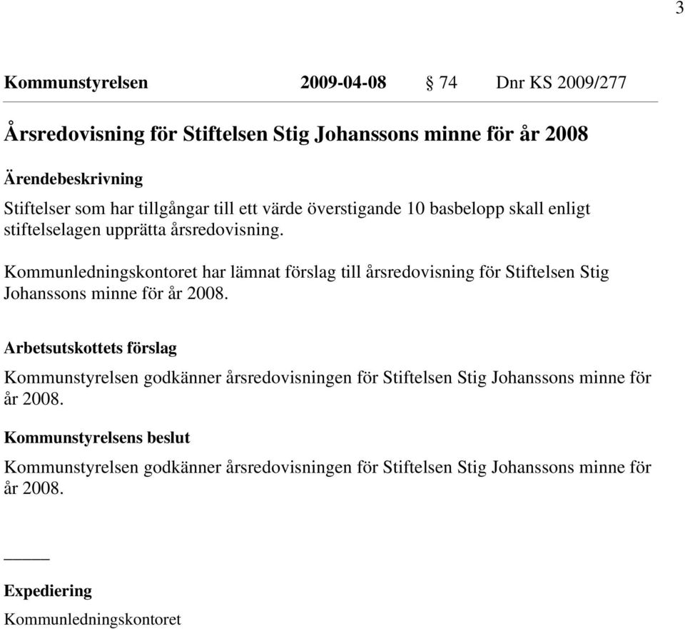 Kommunledningskontoret har lämnat förslag till årsredovisning för Stiftelsen Stig Johanssons minne för år 2008.