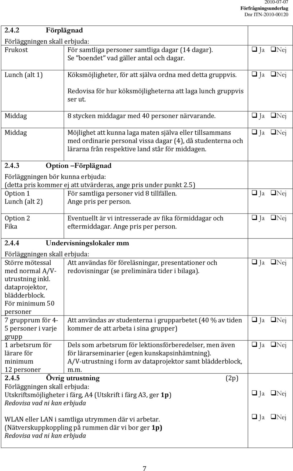 Middag Möjlighet att kunna laga maten själva eller tillsammans med ordinarie personal vissa dagar (4)