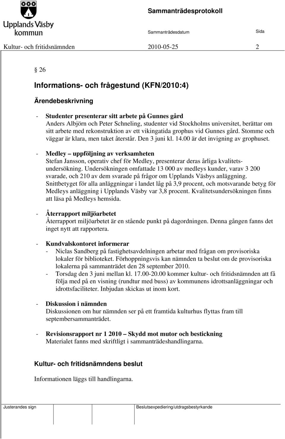 - Medley uppföljning av verksamheten Stefan Jansson, operativ chef för Medley, presenterar deras årliga kvalitetsundersökning.