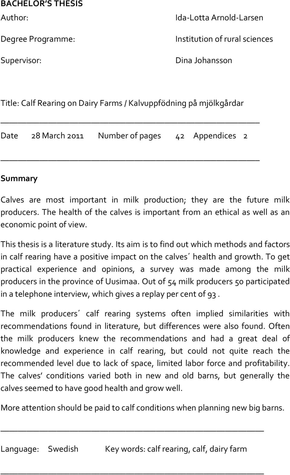 The health of the calves is important from an ethical as well as an economic point of view. This thesis is a literature study.