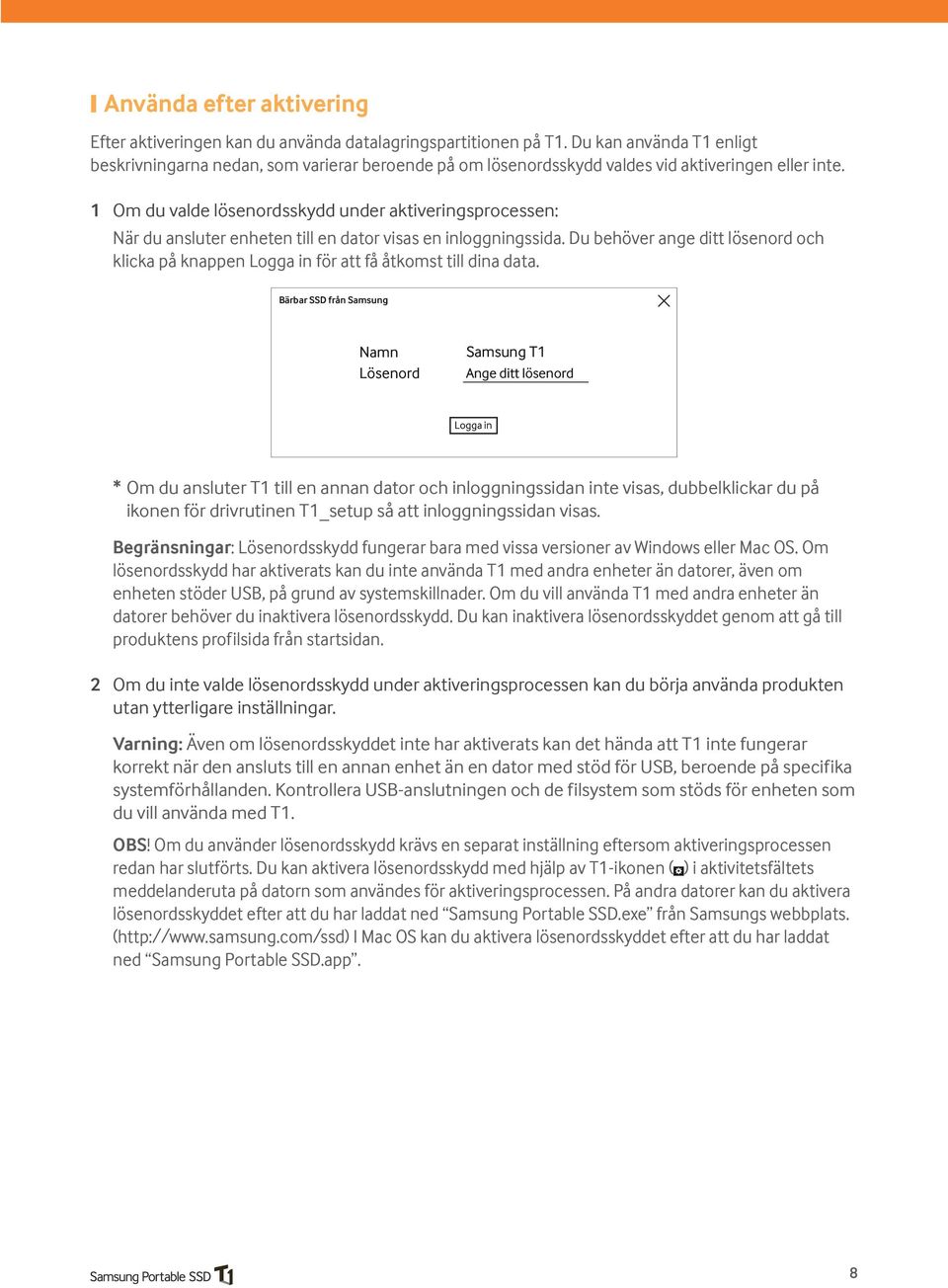 1 Om du valde lösenordsskydd under aktiveringsprocessen: När du ansluter enheten till en dator visas en inloggningssida.