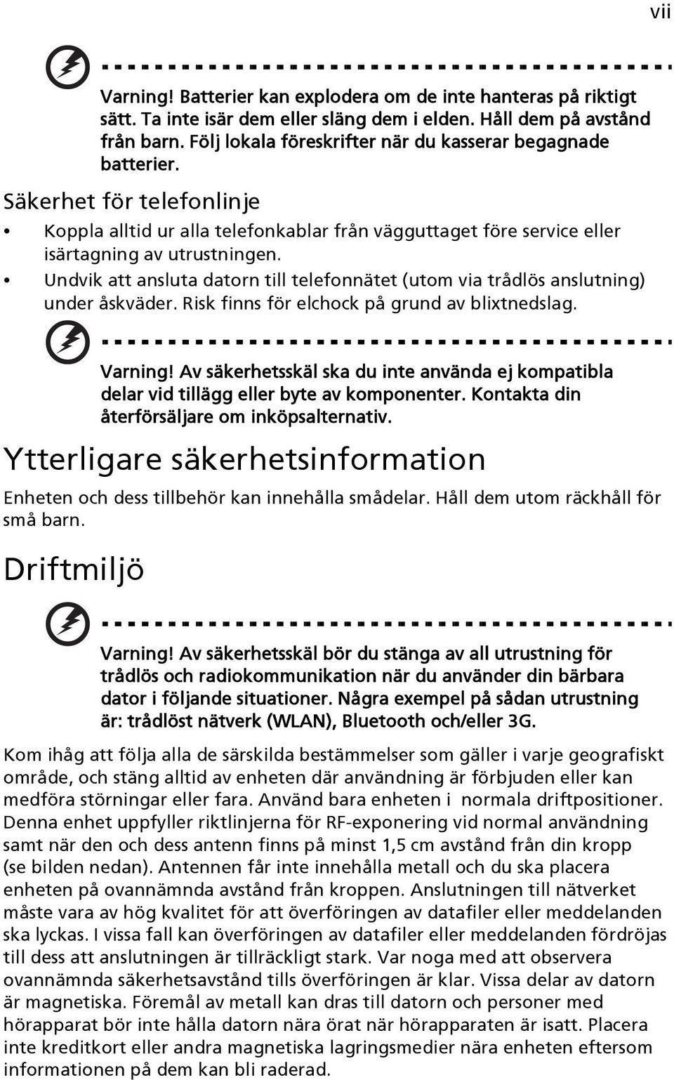 Undvik att ansluta datorn till telefonnätet (utom via trådlös anslutning) under åskväder. Risk finns för elchock på grund av blixtnedslag. Varning!