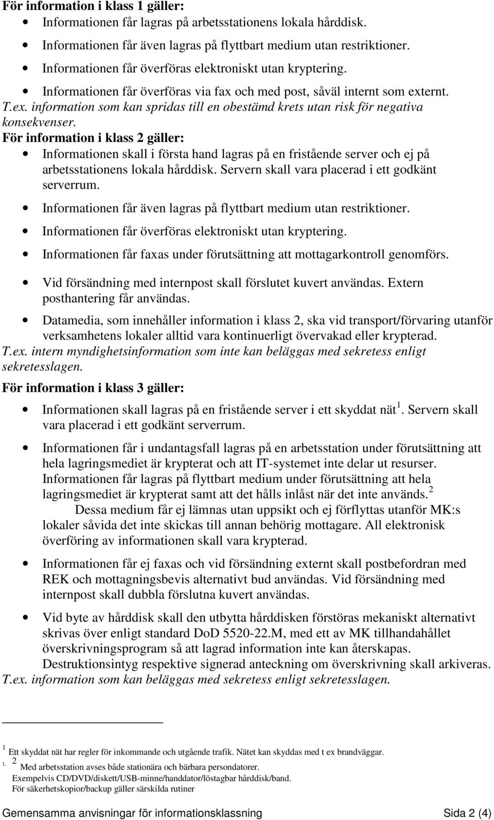 ernt. T.ex. information som kan spridas till en obestämd krets utan risk för negativa konsekvenser.