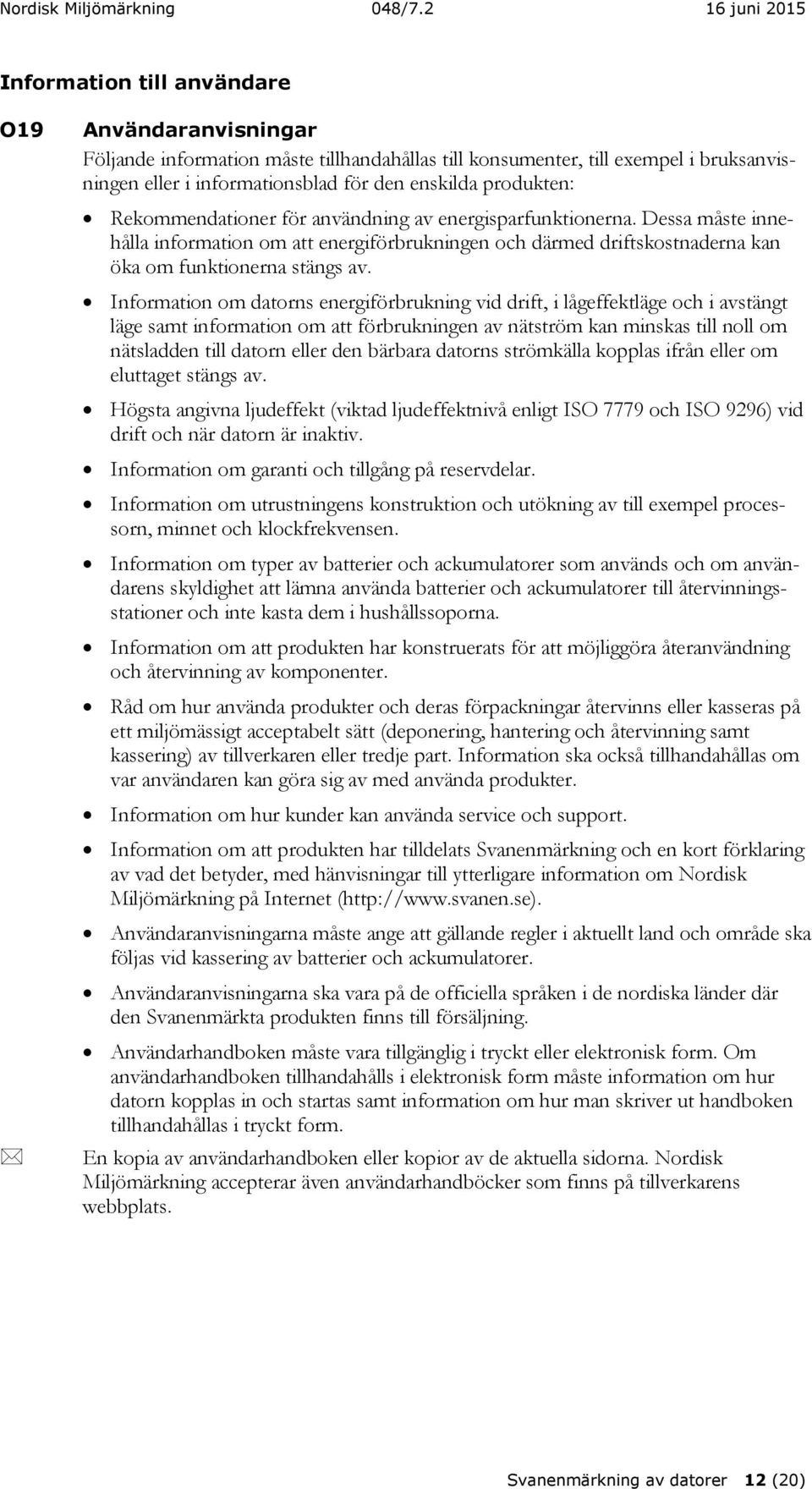 Information om datorns energiförbrukning vid drift, i lågeffektläge och i avstängt läge samt information om att förbrukningen av nätström kan minskas till noll om nätsladden till datorn eller den