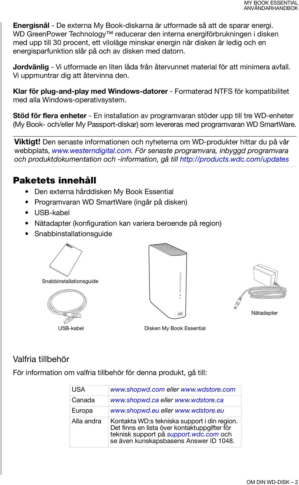 med datorn. Jordvänlig - Vi utformade en liten låda från återvunnet material för att minimera avfall. Vi uppmuntrar dig att återvinna den.