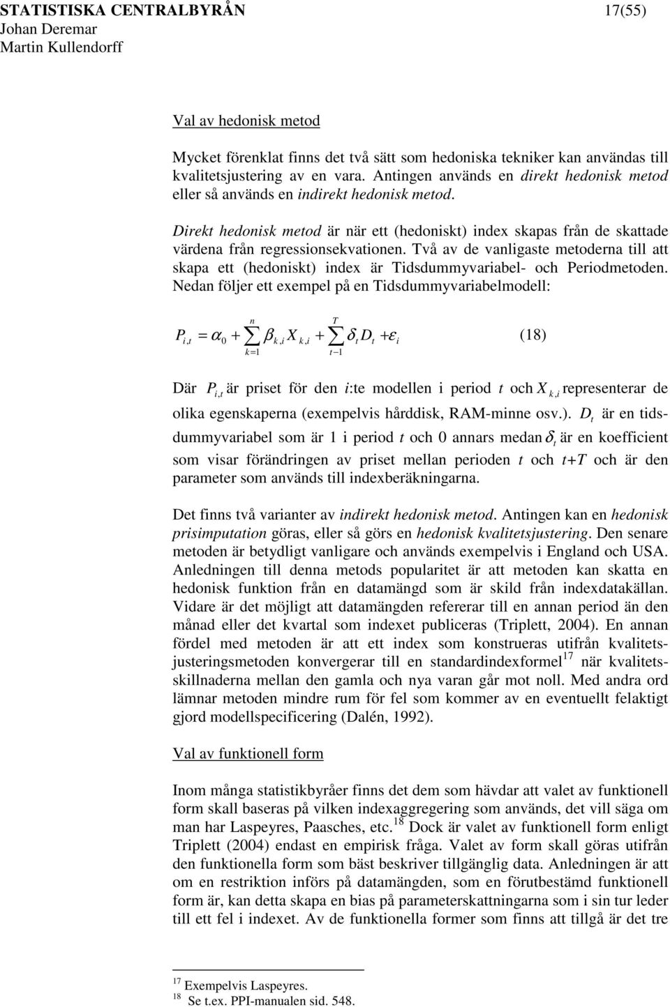 Två av de vanlgaste metoderna tll att skapa ett (hedonskt) ndex är Tdsdummyvarabel- och Perodmetoden.