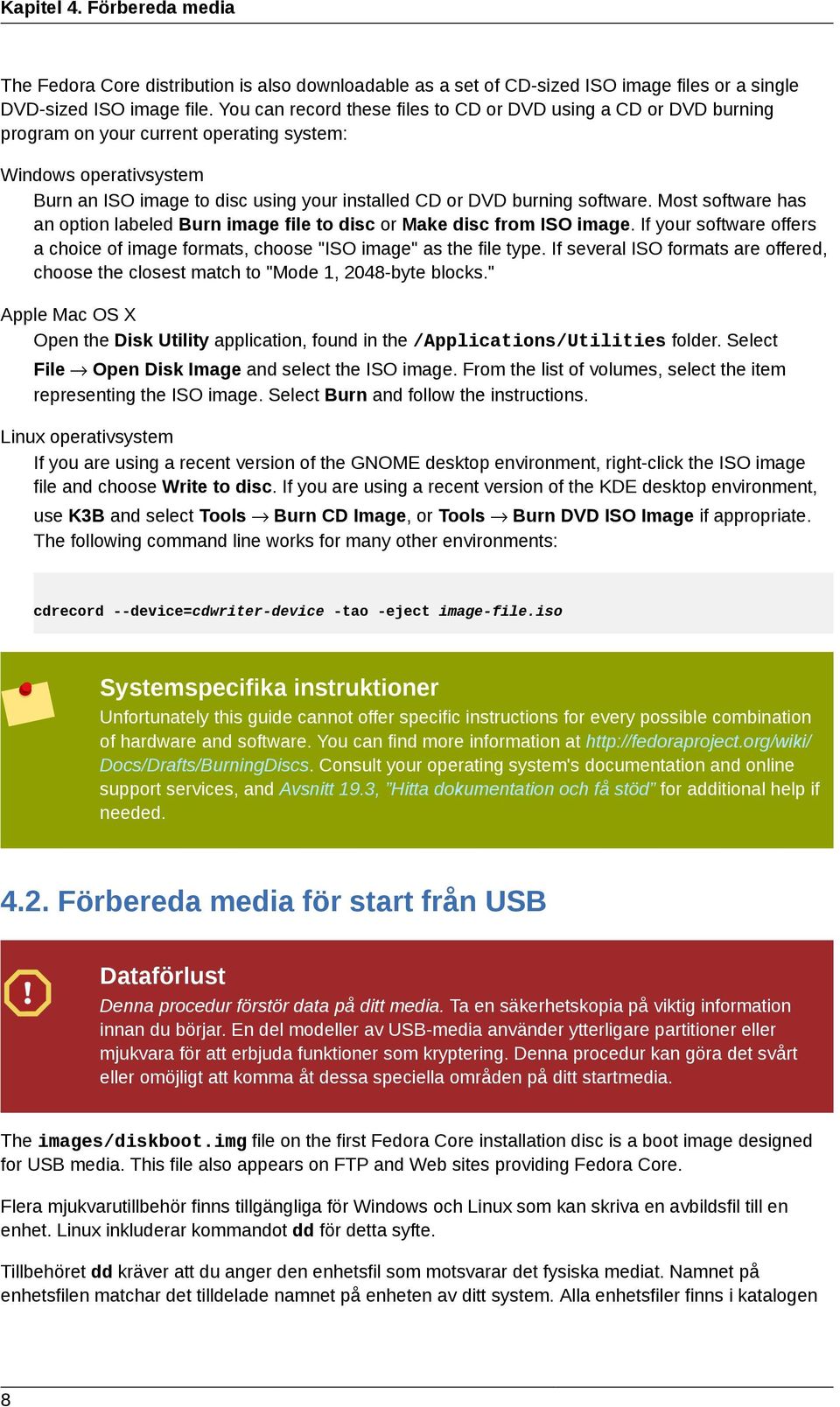 software. Most software has an option labeled Burn image file to disc or Make disc from ISO image. If your software offers a choice of image formats, choose "ISO image" as the file type.