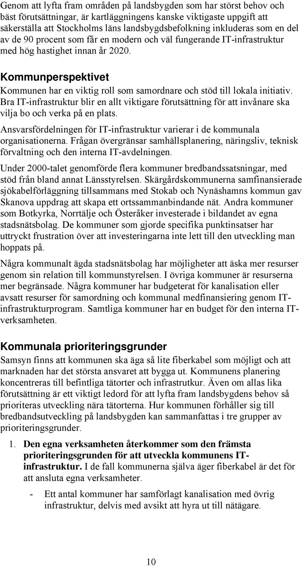 Kommunperspektivet Kommunen har en viktig roll som samordnare och stöd till lokala initiativ.