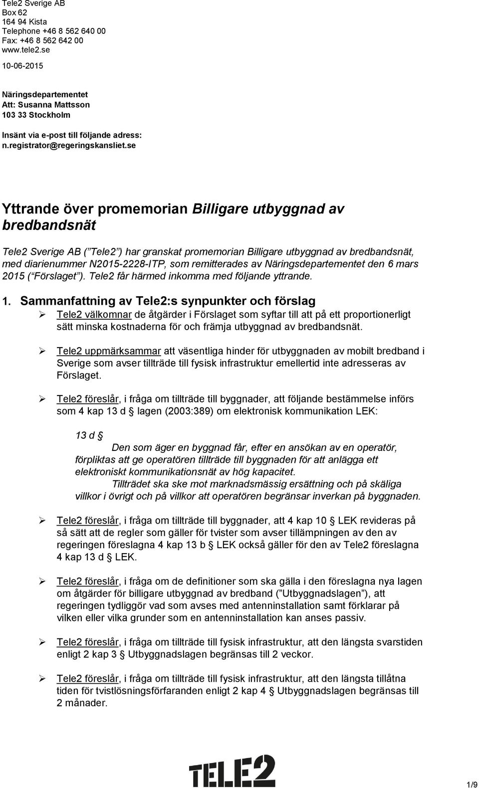 remitterades av Näringsdepartementet den 6 mars 2015 ( Förslaget ). Tele2 får härmed inkomma med följande yttrande. 1.