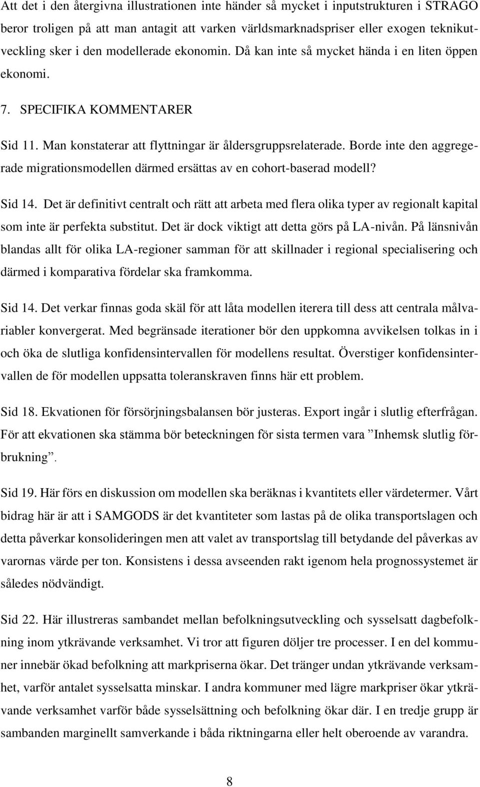 Borde inte den aggregerade migrationsmodellen därmed ersättas av en cohort-baserad modell? Sid 14.