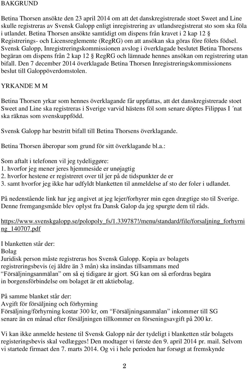 Svensk Galopp, Inregistreringskommissionen avslog i överklagade beslutet Betina Thorsens begäran om dispens från 2 kap 12 RegRG och lämnade hennes ansökan om registrering utan bifall.