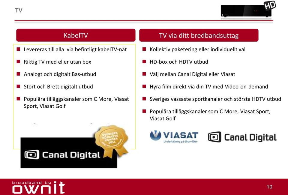 paketering eller individuellt val HD-box och HDTV utbud Välj mellan Canal Digital eller Viasat Hyra film direkt via din TV med