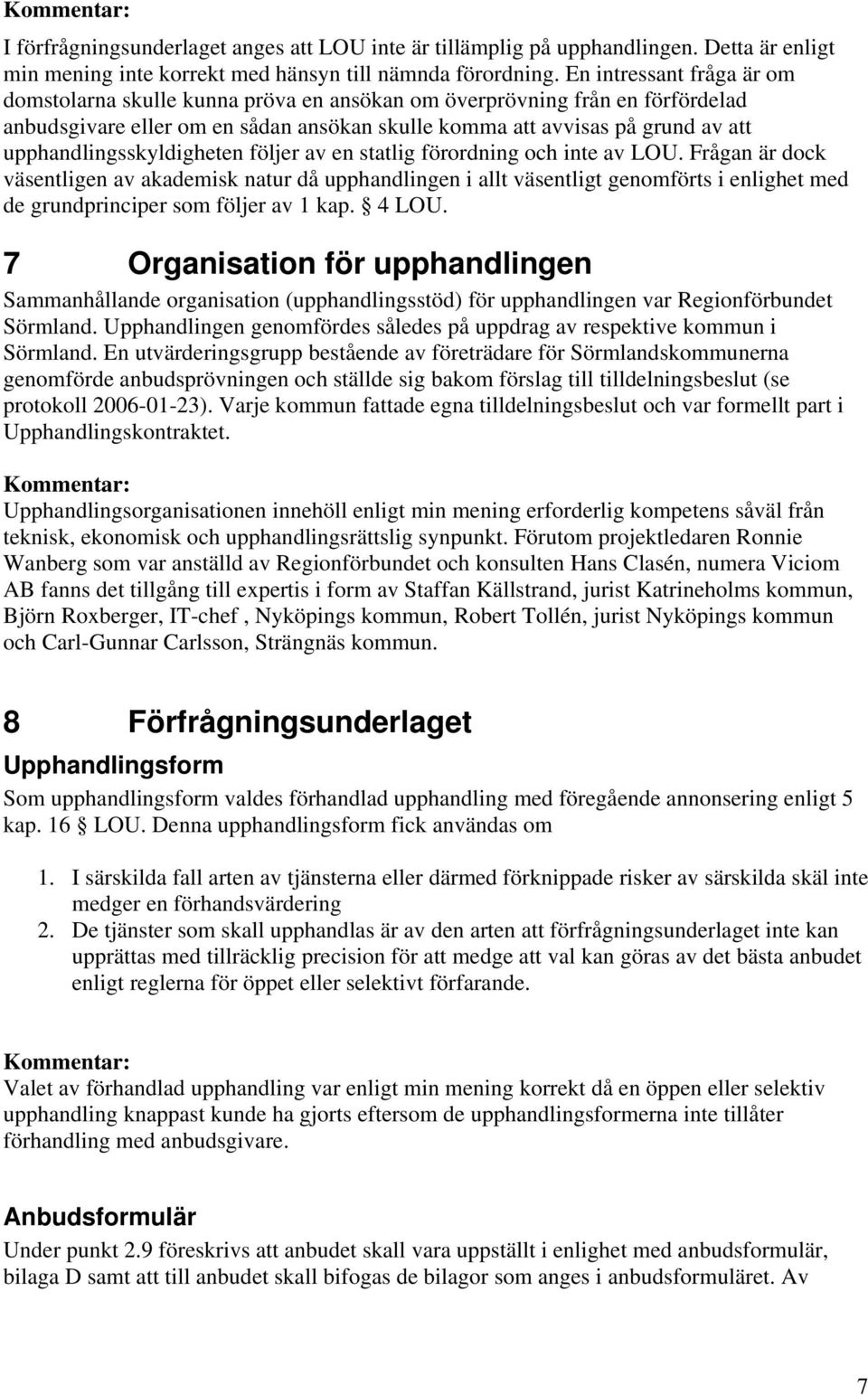 upphandlingsskyldigheten följer av en statlig förordning och inte av LOU.