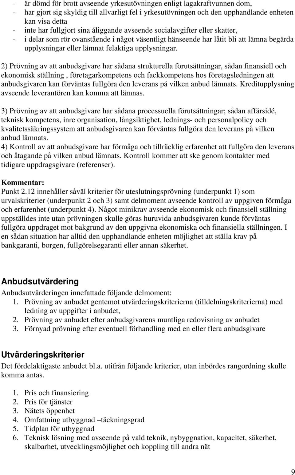 2) Prövning av att anbudsgivare har sådana strukturella förutsättningar, sådan finansiell och ekonomisk ställning, företagarkompetens och fackkompetens hos företagsledningen att anbudsgivaren kan