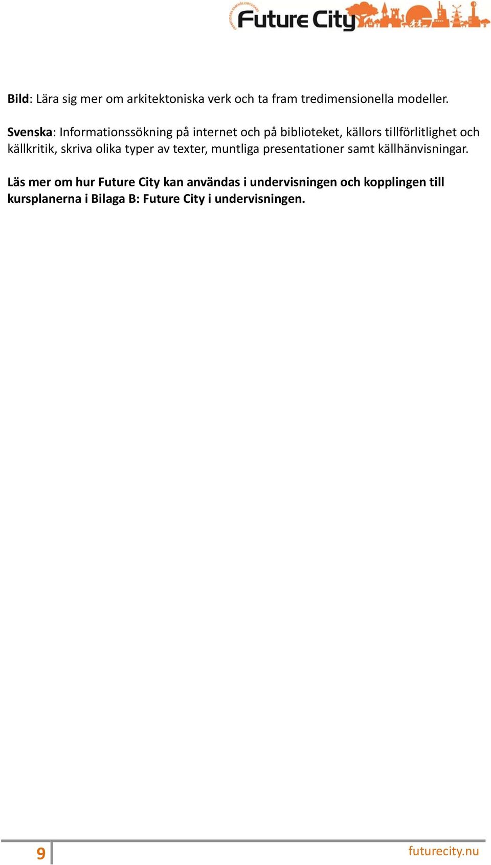 skriva olika typer av texter, muntliga presentationer samt källhänvisningar.