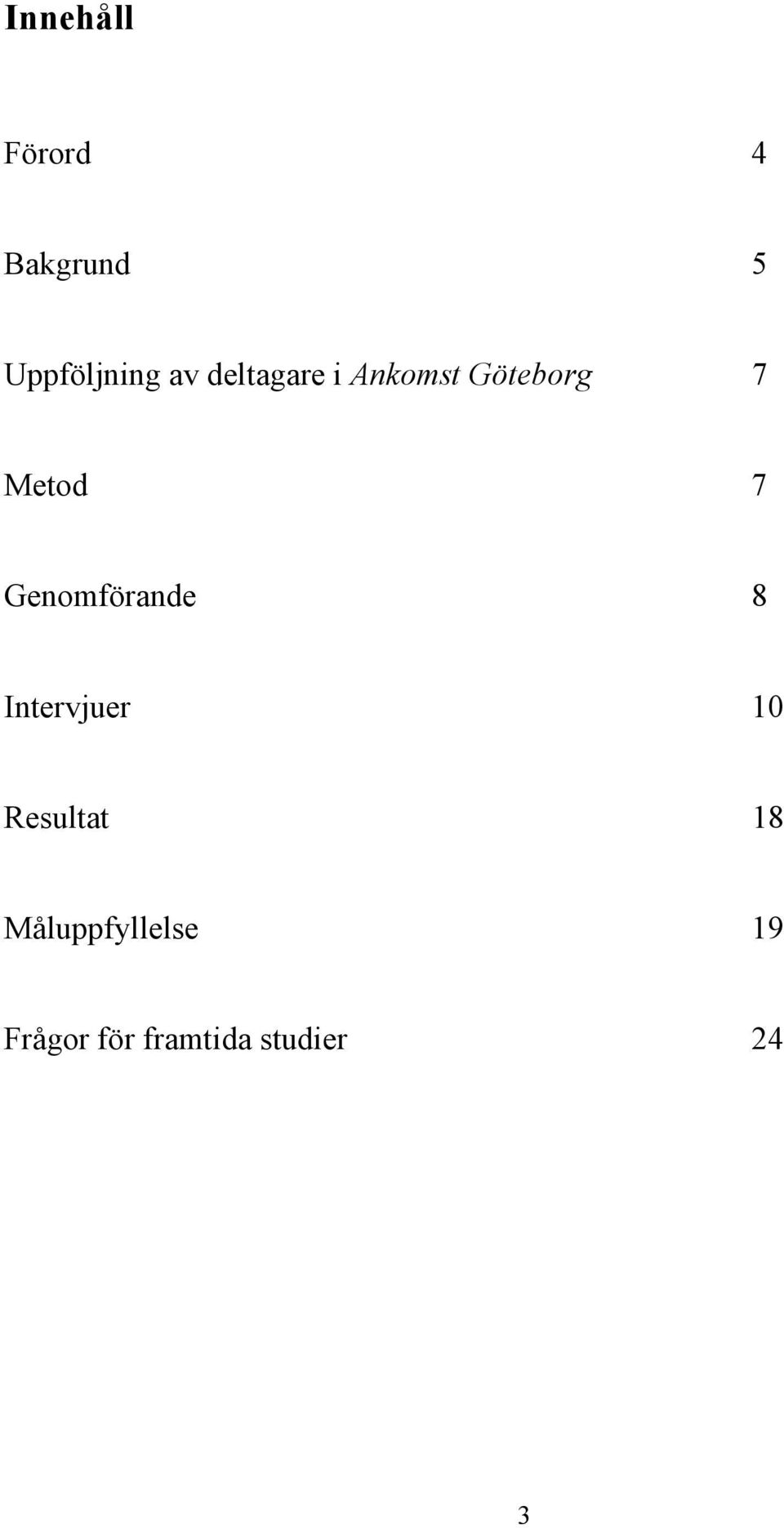 Genomförande 8 Intervjuer 10 Resultat 18