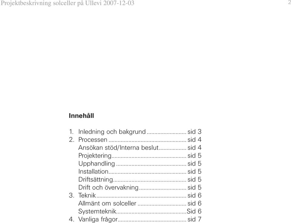 .. sid 5 Upphandling... sid 5 Installation... sid 5 Driftsättning.