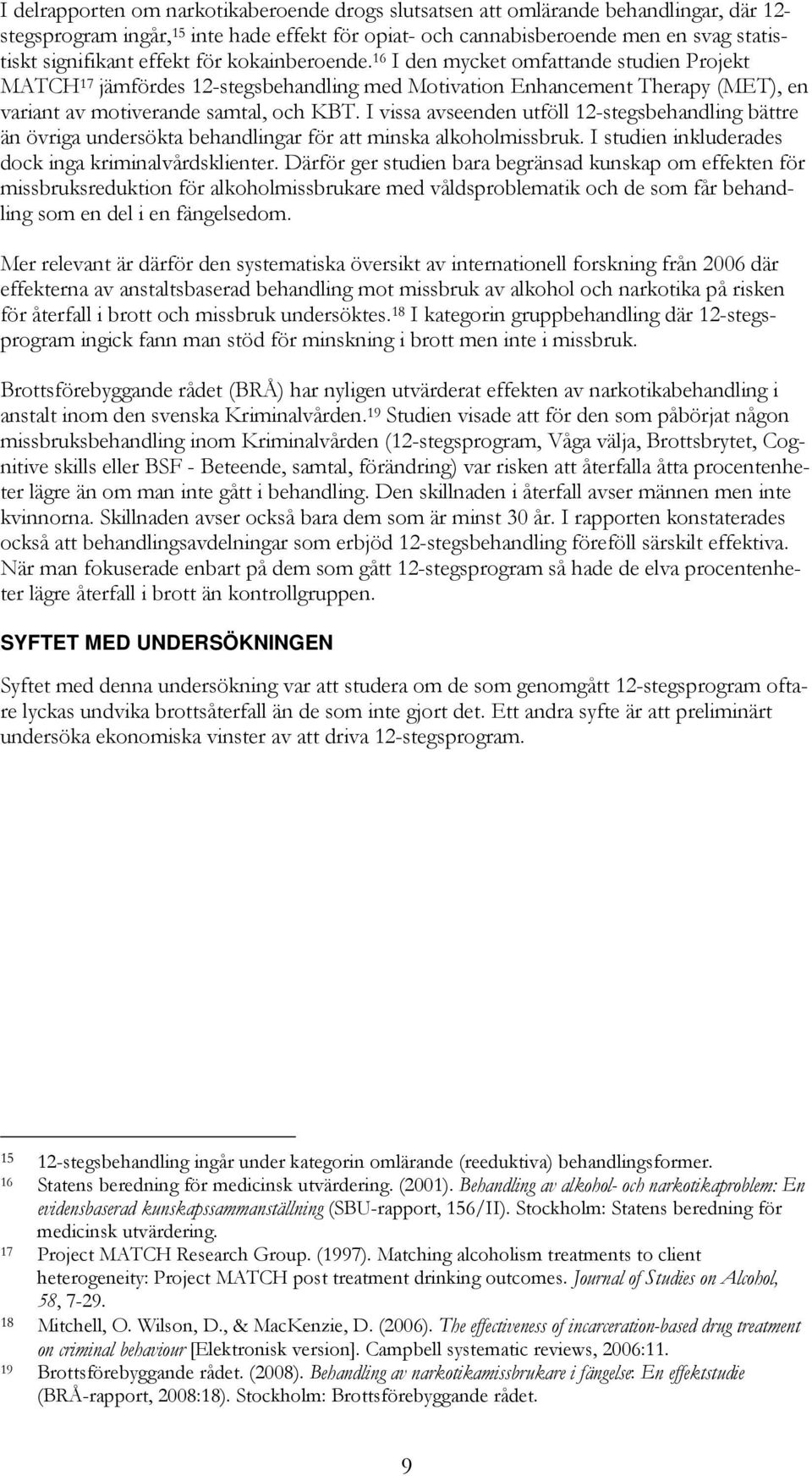 I vissa avseenden utföll 12-stegsbehandling bättre än övriga undersökta behandlingar för att minska alkoholmissbruk. I studien inkluderades dock inga kriminalvårdsklienter.