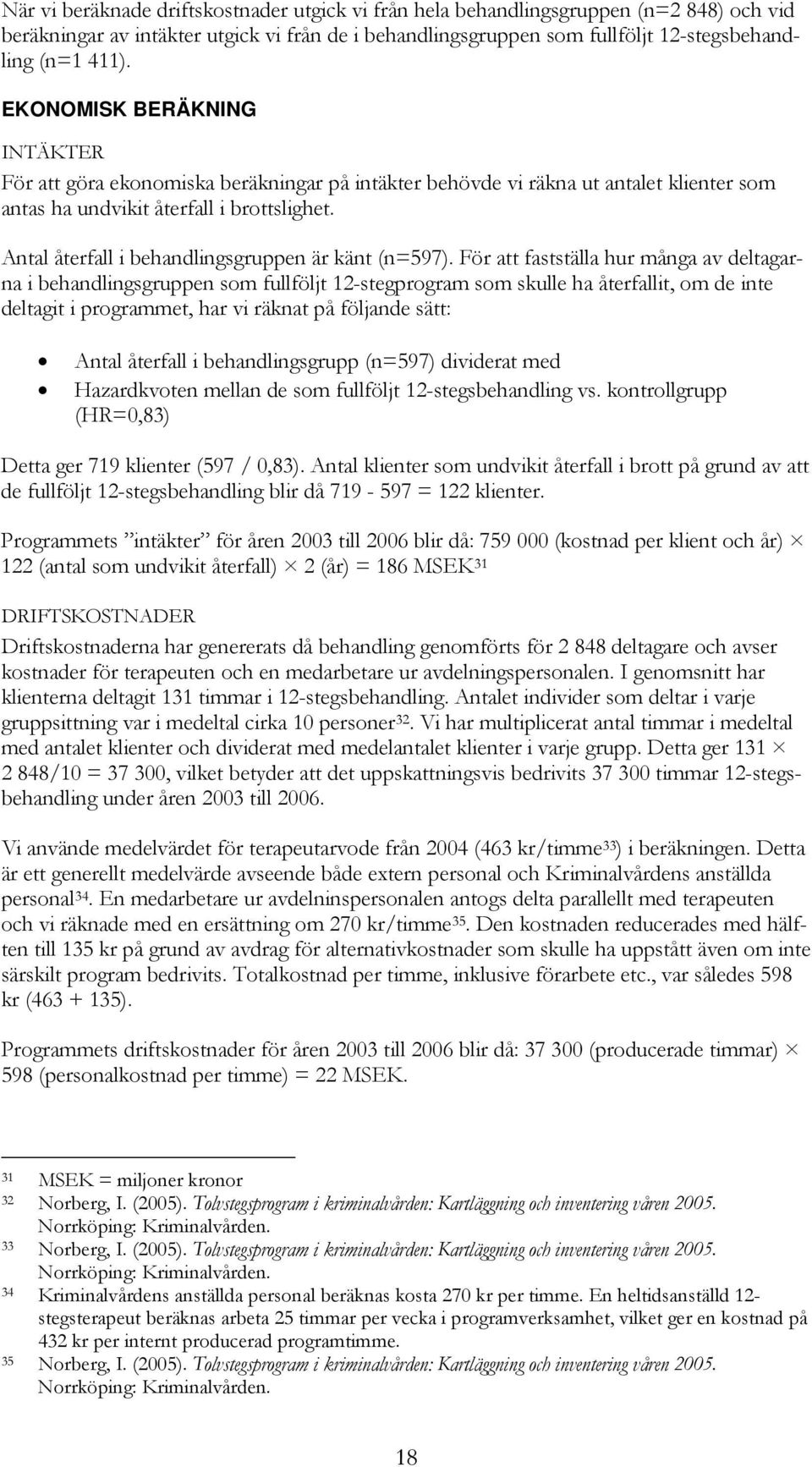 Antal återfall i behandlingsgruppen är känt (n=597).