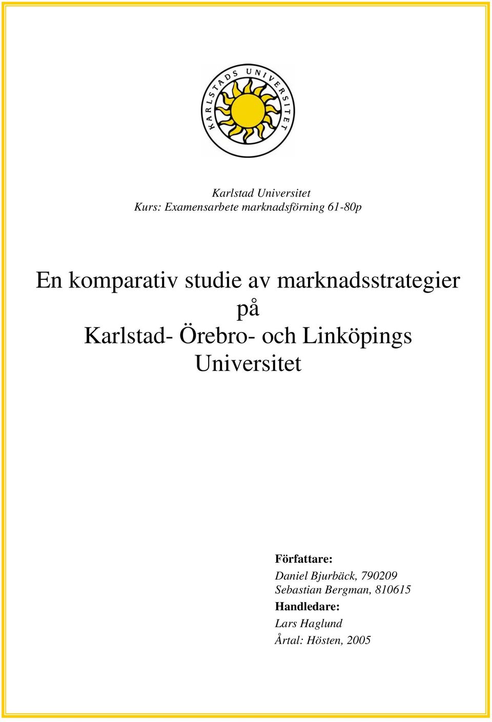 och Linköpings Universitet Författare: Daniel Bjurbäck, 790209