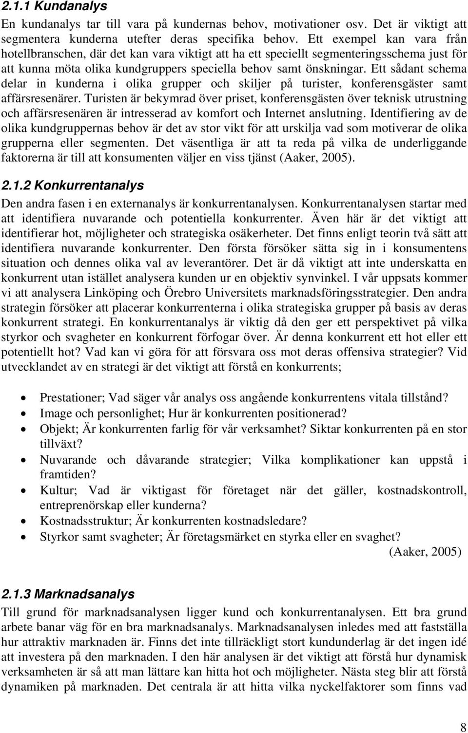 Ett sådant schema delar in kunderna i olika grupper och skiljer på turister, konferensgäster samt affärsresenärer.