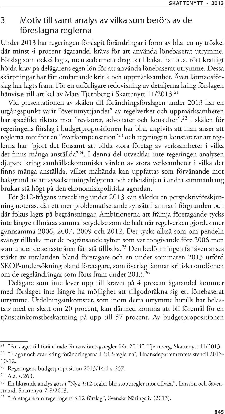 Dessa skärpningar har fått omfattande kritik och uppmärksamhet. Även lättnadsförslag har lagts fram.