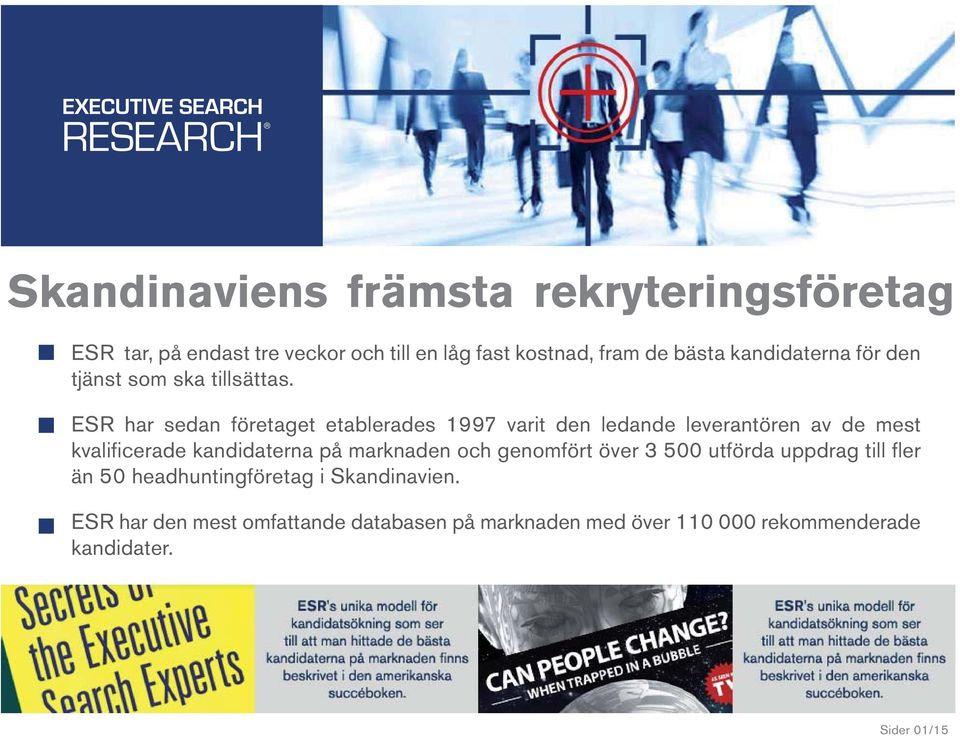 ESR har sedan företaget etablerades 1997 varit den ledande leverantören av de mest kvalificerade kandidaterna på